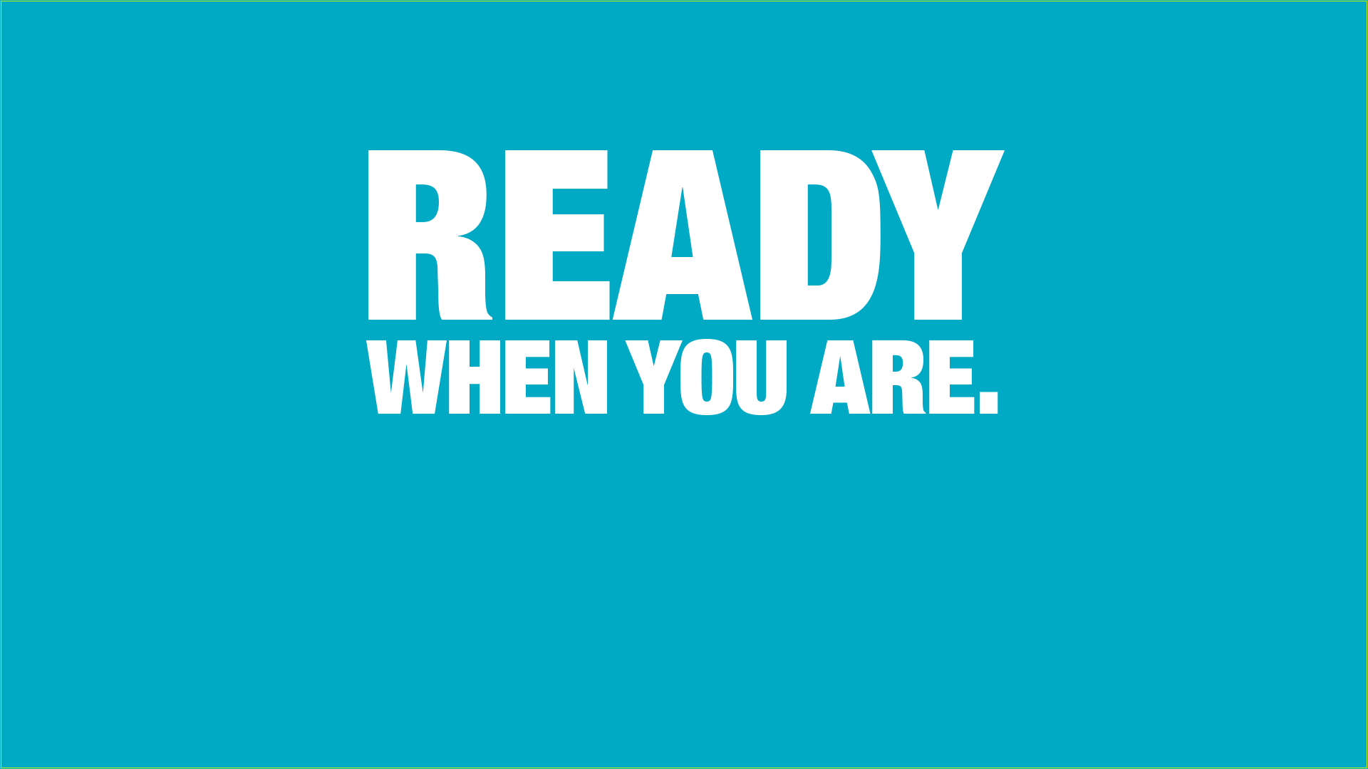 ready when you are